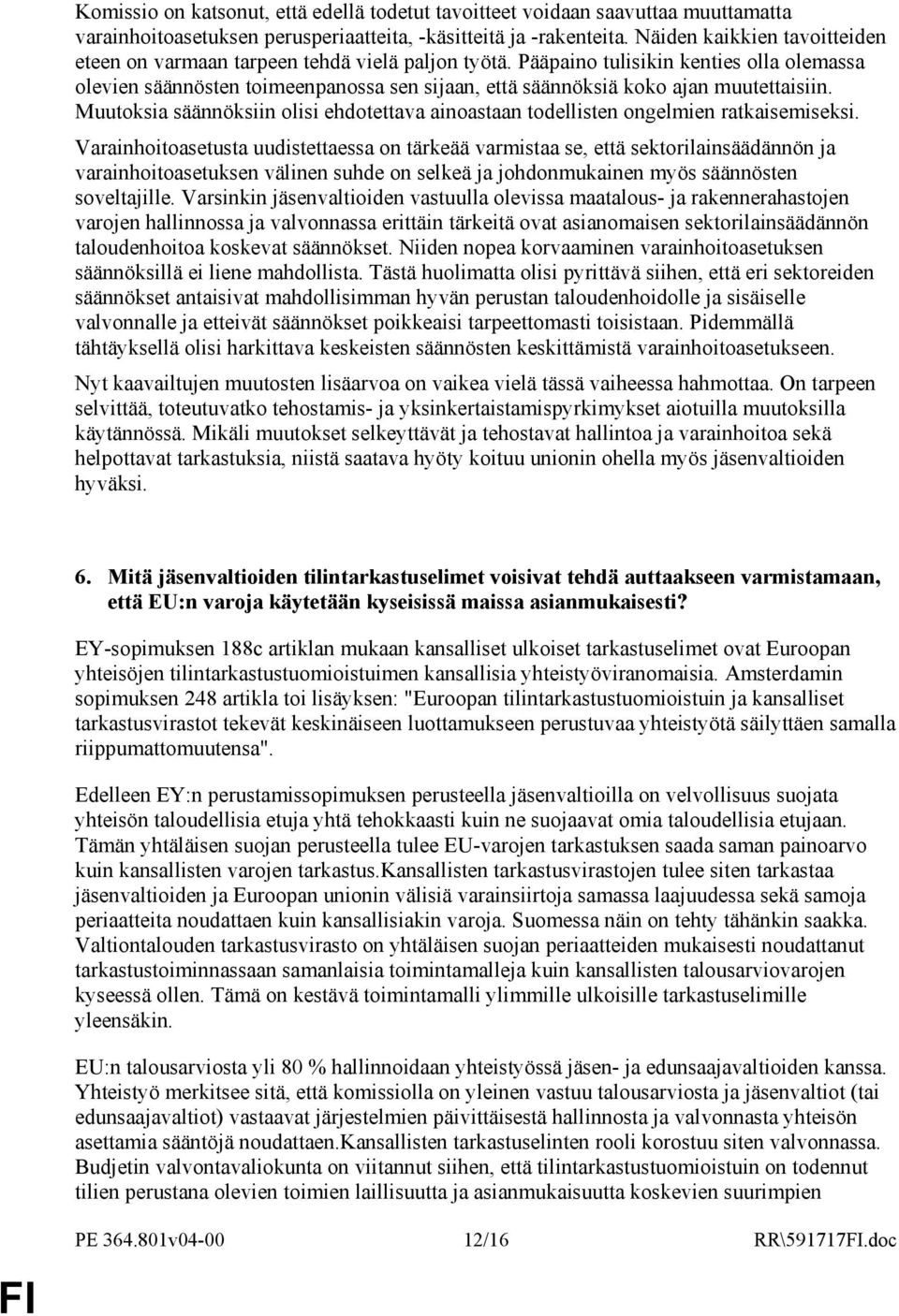 Pääpaino tulisikin kenties olla olemassa olevien säännösten toimeenpanossa sen sijaan, että säännöksiä koko ajan muutettaisiin.
