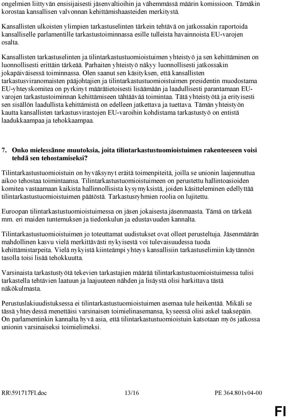 Kansallisten tarkastuselinten ja tilintarkastustuomioistuimen yhteistyö ja sen kehittäminen on luonnollisesti erittäin tärkeää.