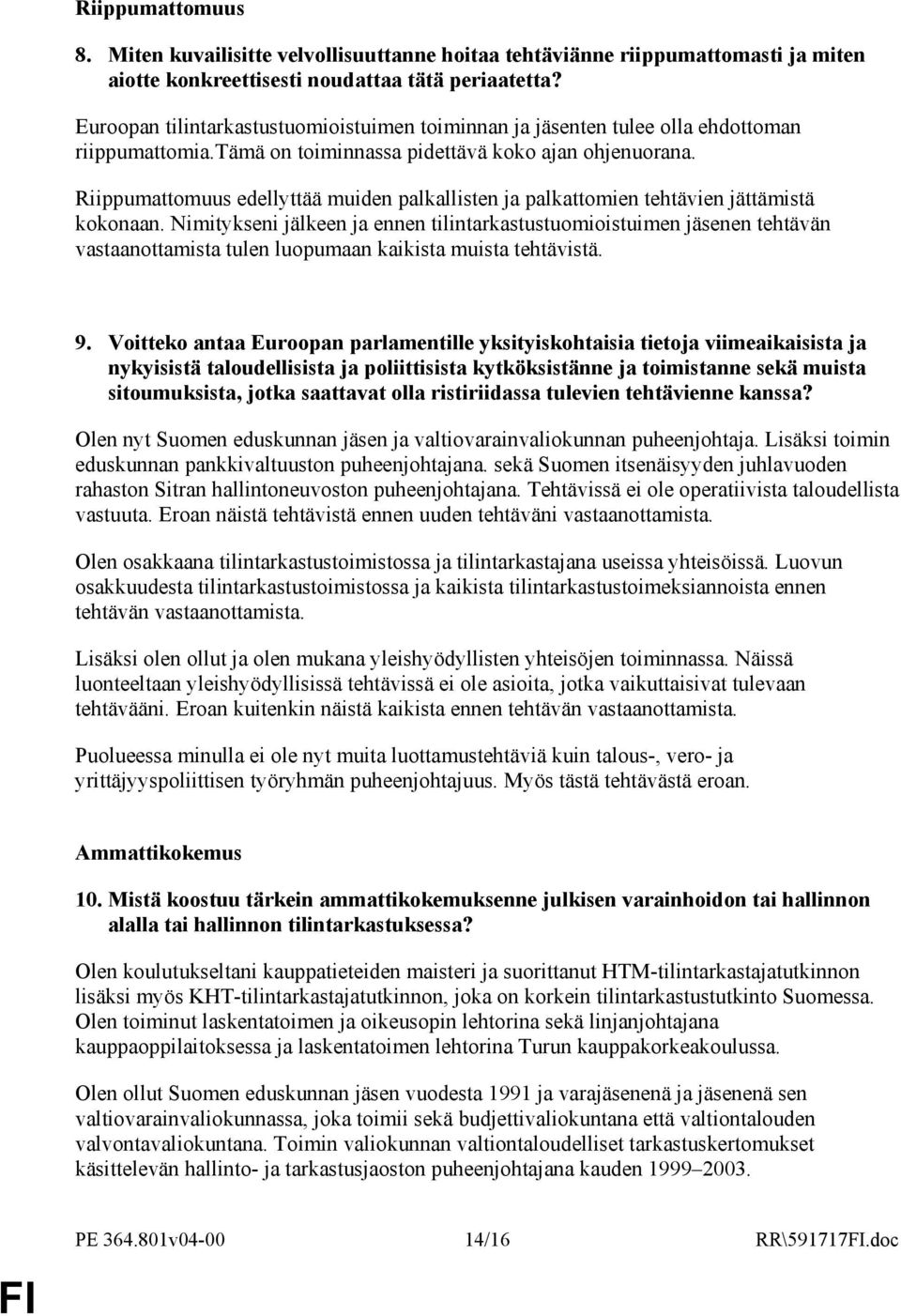 Riippumattomuus edellyttää muiden palkallisten ja palkattomien tehtävien jättämistä kokonaan.