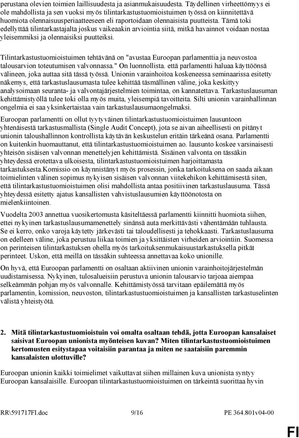 Tämä toki edellyttää tilintarkastajalta joskus vaikeaakin arviointia siitä, mitkä havainnot voidaan nostaa yleisemmiksi ja olennaisiksi puutteiksi.