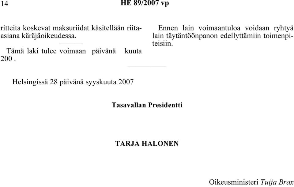 Helsingissä 28 päivänä syyskuuta 2007 Ennen lain voimaantuloa voidaan ryhtyä