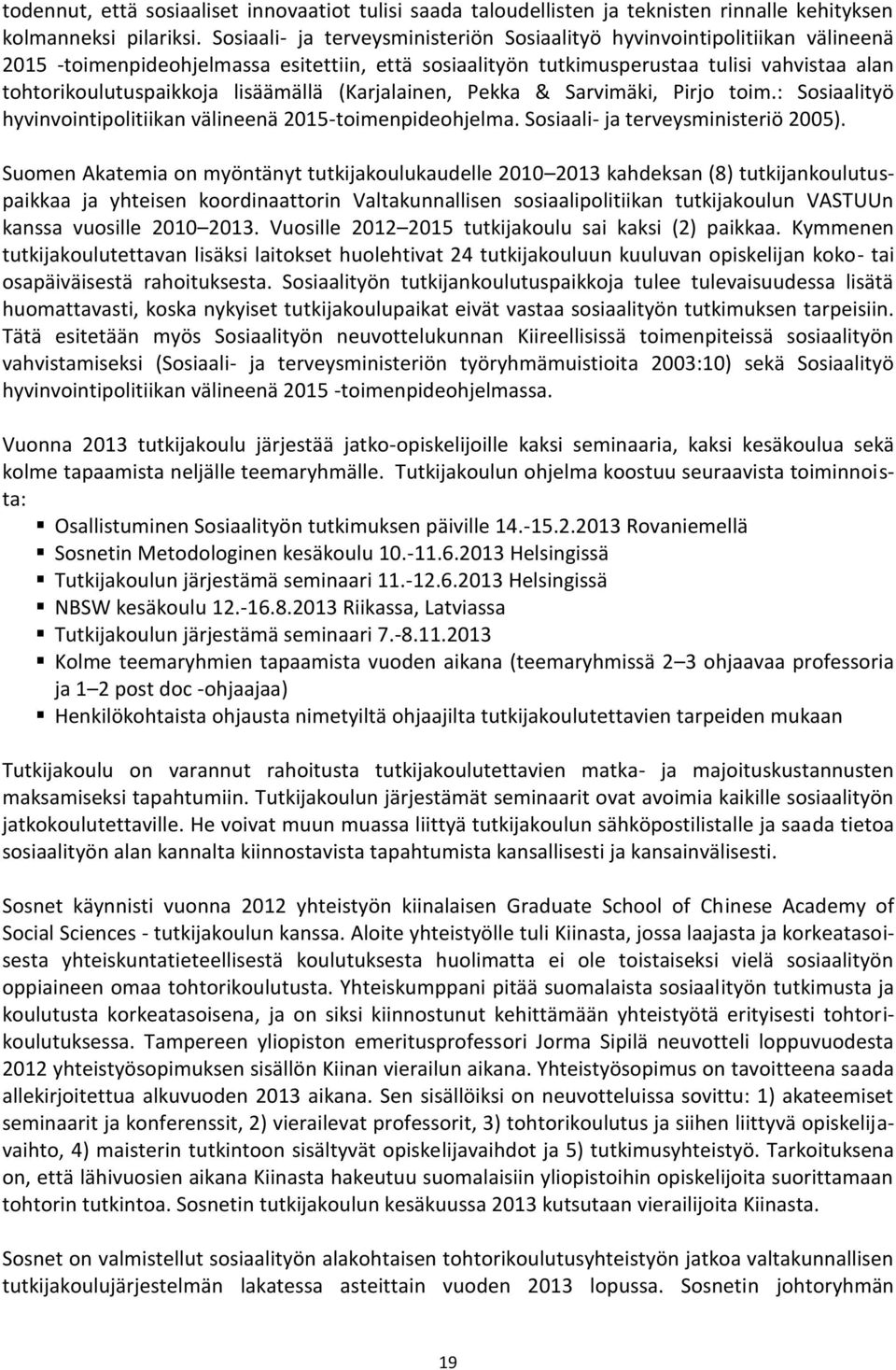 lisäämällä (Karjalainen, Pekka & Sarvimäki, Pirjo toim.: Sosiaalityö hyvinvointipolitiikan välineenä 2015-toimenpideohjelma. Sosiaali- ja terveysministeriö 2005).