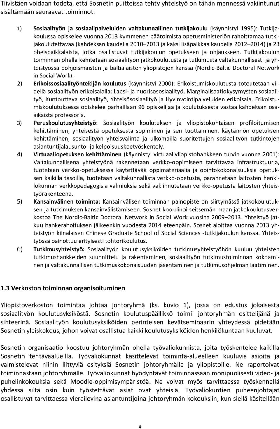 ja 23 oheispaikkalaista, jotka osallistuvat tutkijakoulun opetukseen ja ohjaukseen.