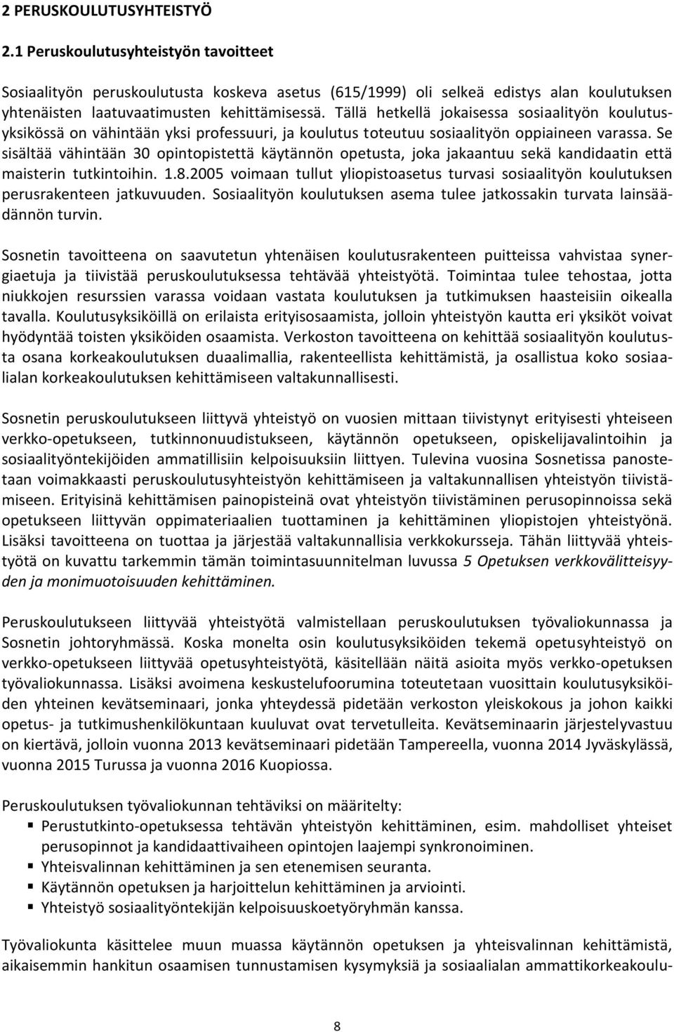 Se sisältää vähintään 30 opintopistettä käytännön opetusta, joka jakaantuu sekä kandidaatin että maisterin tutkintoihin. 1.8.