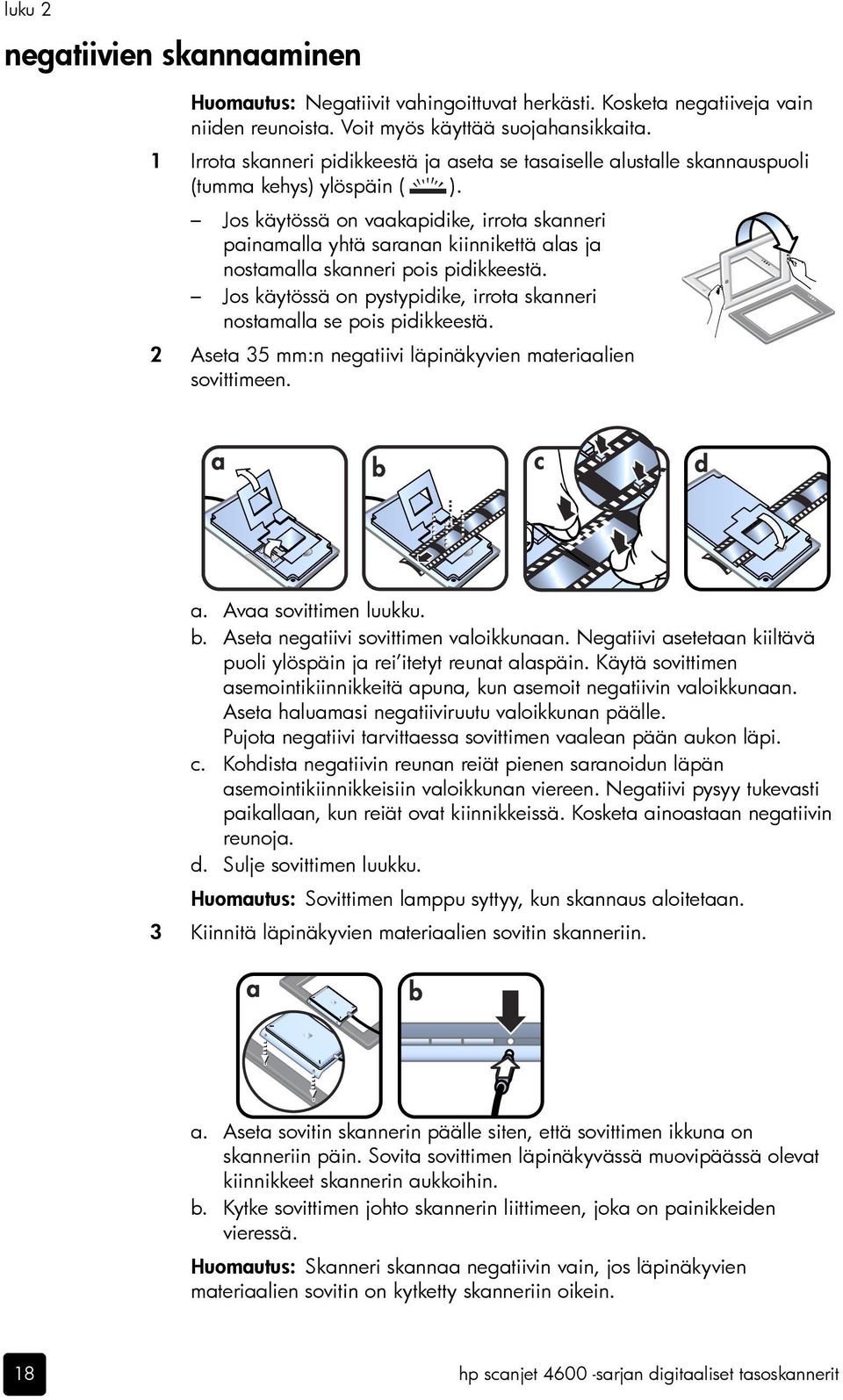 Jos käytössä on vaakapidike, irrota skanneri painamalla yhtä saranan kiinnikettä alas ja nostamalla skanneri pois pidikkeestä.