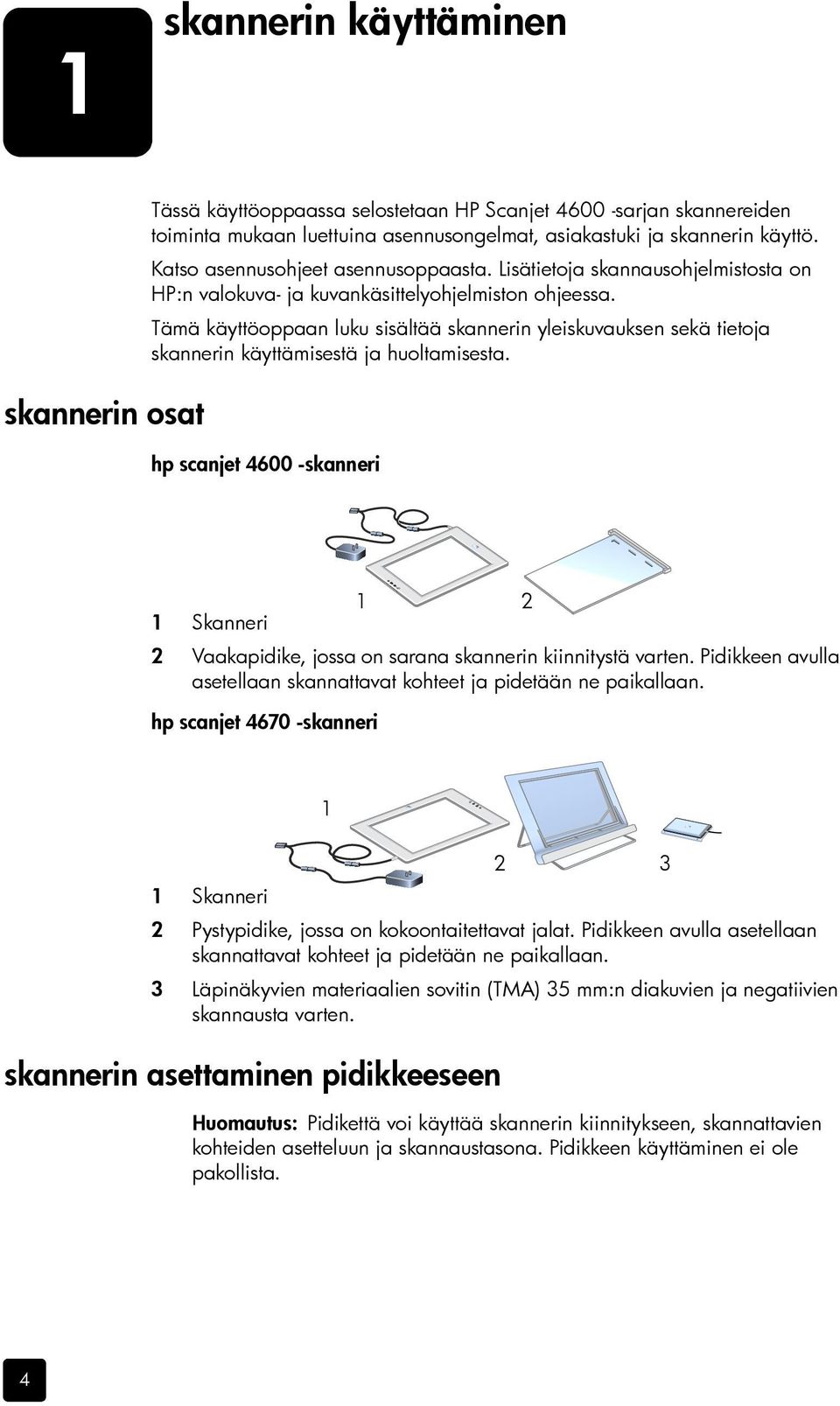 Tämä käyttöoppaan luku sisältää skannerin yleiskuvauksen sekä tietoja skannerin käyttämisestä ja huoltamisesta.