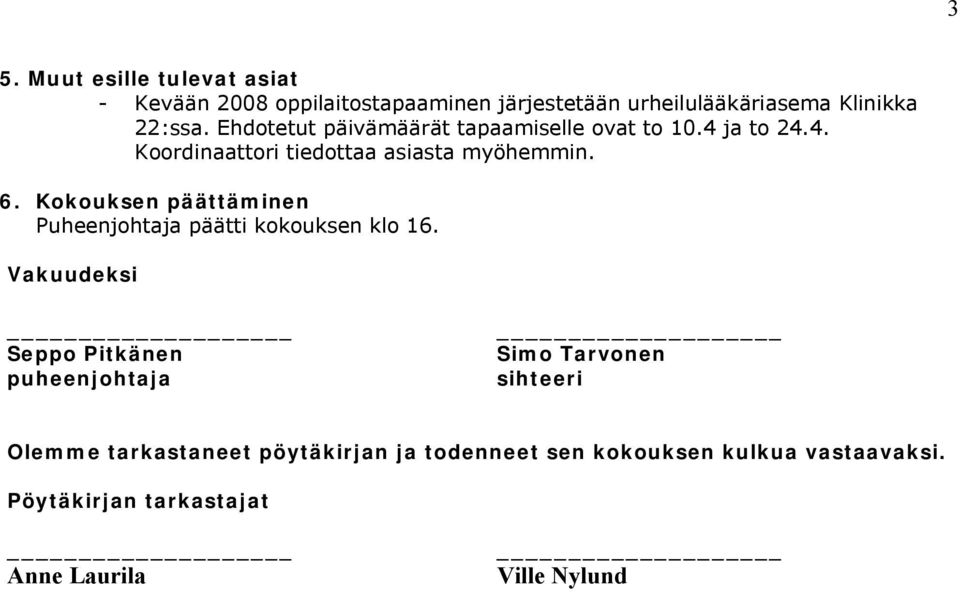 Kokouksen päättäminen Puheenjohtaja päätti kokouksen klo 16.