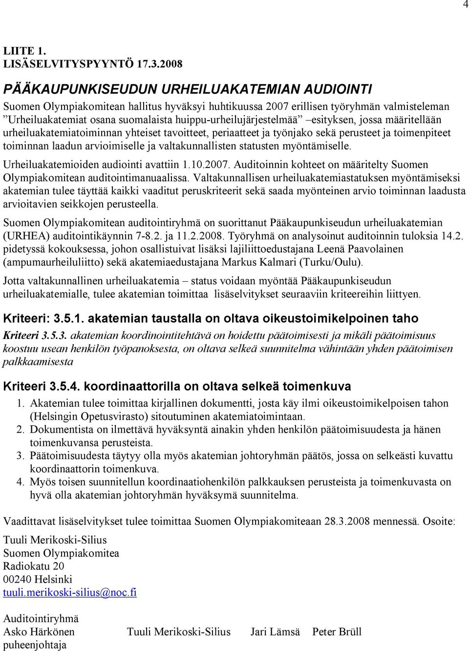 huippu-urheilujärjestelmää esityksen, jossa määritellään urheiluakatemiatoiminnan yhteiset tavoitteet, periaatteet ja työnjako sekä perusteet ja toimenpiteet toiminnan laadun arvioimiselle ja