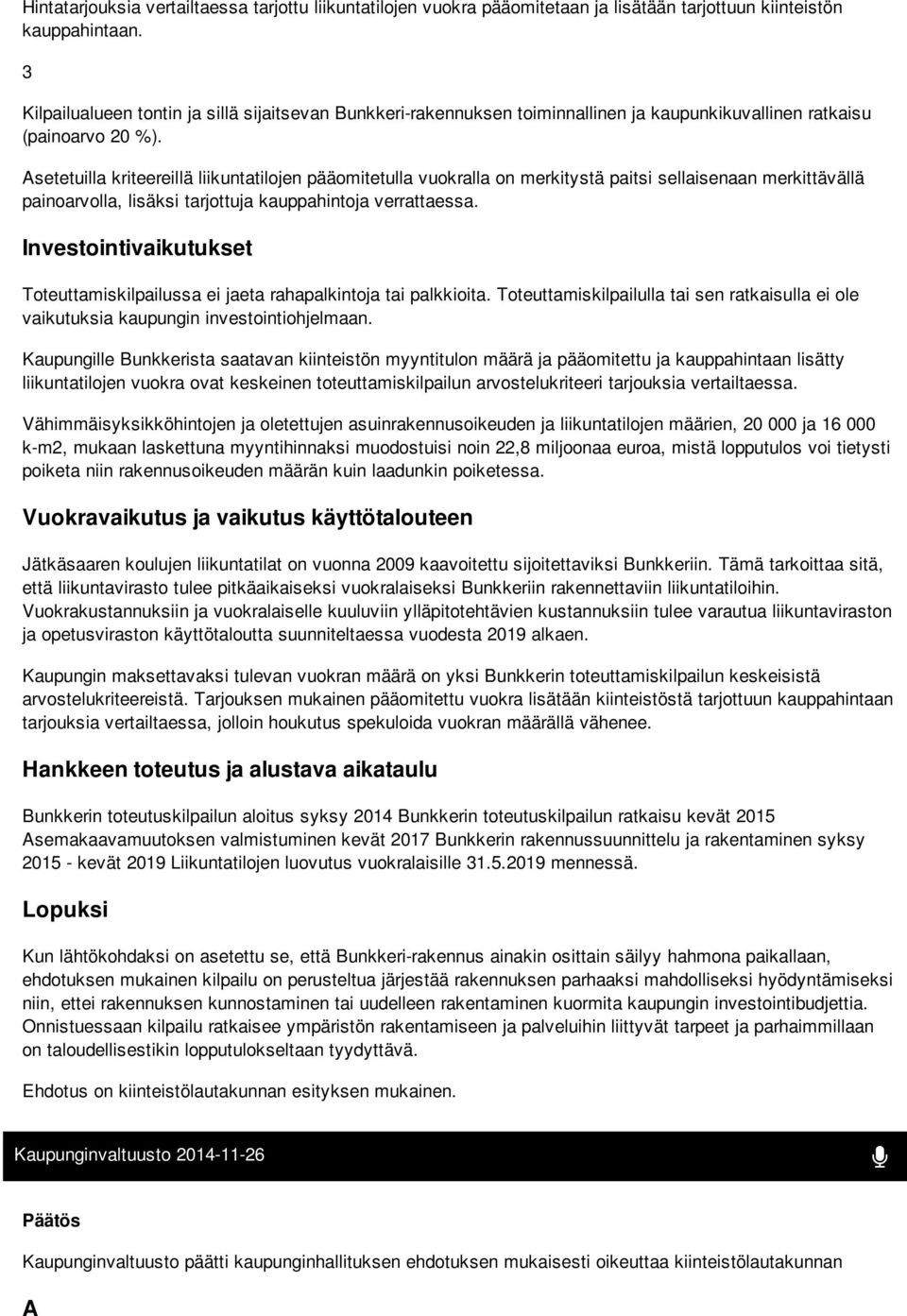 Asetetuilla kriteereillä liikuntatilojen pääomitetulla vuokralla on merkitystä paitsi sellaisenaan merkittävällä painoarvolla, lisäksi tarjottuja kauppahintoja verrattaessa.