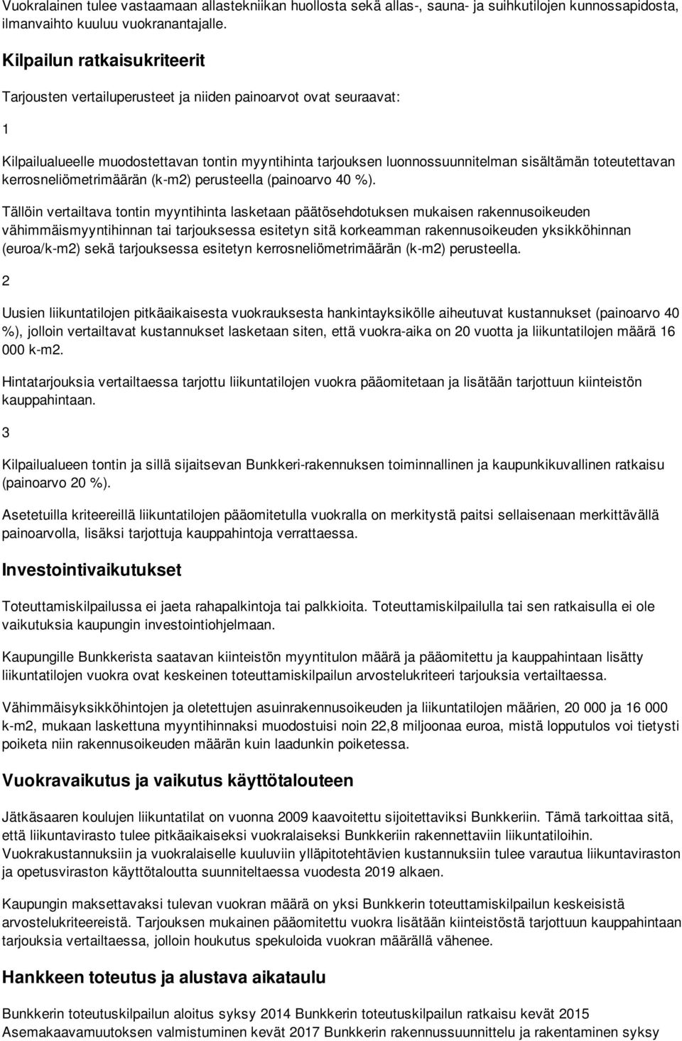 toteutettavan kerrosneliömetrimäärän (k-m2) perusteella (painoarvo 40 %).