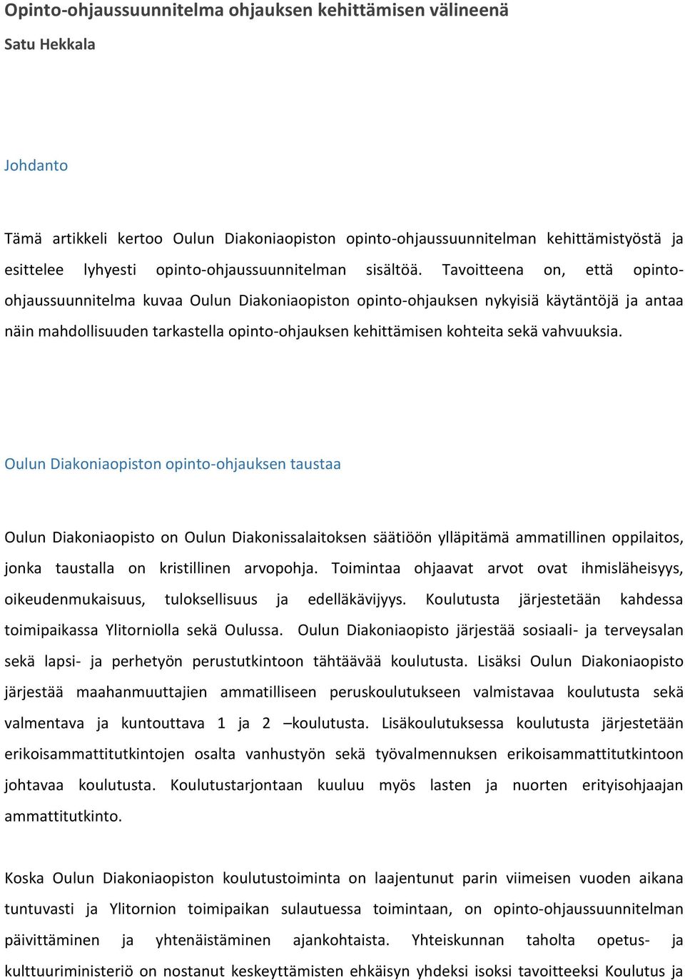 Tavoitteena on, että opintoohjaussuunnitelma kuvaa Oulun Diakoniaopiston opinto-ohjauksen nykyisiä käytäntöjä ja antaa näin mahdollisuuden tarkastella opinto-ohjauksen kehittämisen kohteita sekä