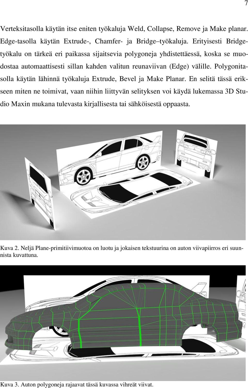 Polygonitasolla käytän lähinnä työkaluja Extrude, Bevel ja Make Planar.
