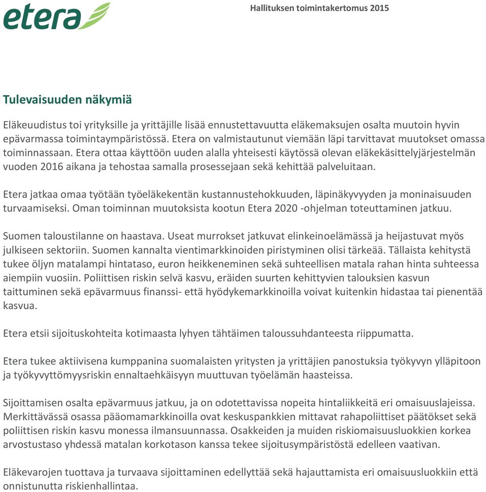 Etera ottaa käyttöön uuden alalla yhteisesti käytössä olevan eläkekäsittelyjärjestelmän vuoden 2016 aikana ja tehostaa samalla prosessejaan sekä kehittää palveluitaan.