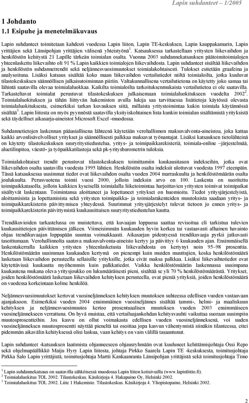 Katsauksessa tarkastellaan yritysten liikevaihdon ja henkilöstön kehitystä 21 Lapille tärkeän toimialan osalta.