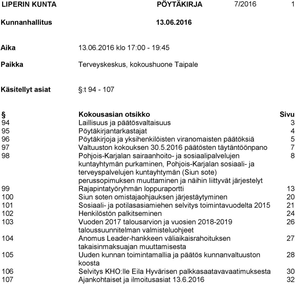 2016 klo 17:00-19:45 Paikka Terveyskeskus, kokoushuone Taipale Käsitellyt asiat :t 94-107 Kokousasian otsikko Sivu 94 Laillisuus ja päätösvaltaisuus 3 95 Pöytäkirjantarkastajat 4 96 Pöytäkirjoja ja