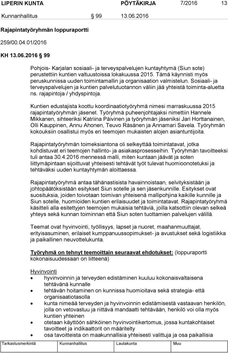 rajapintoja / yhdyspintoja. Kuntien edustajista koottu koordinaatiotyöryhmä nimesi marraskuussa 2015 rajapintatyöryhmän jäsenet.