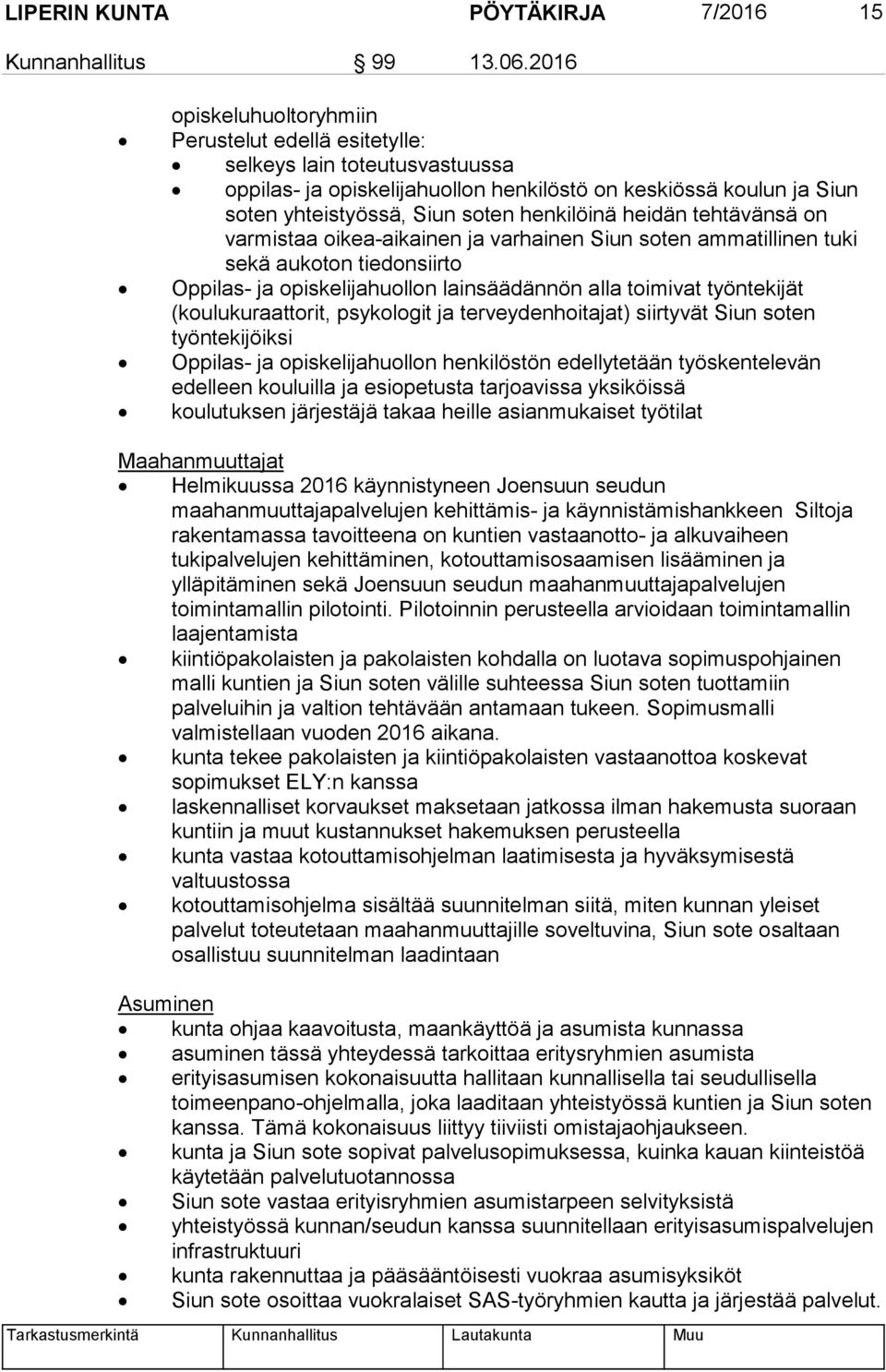 heidän tehtävänsä on varmistaa oikea-aikainen ja varhainen Siun soten ammatillinen tuki sekä aukoton tiedonsiirto Oppilas- ja opiskelijahuollon lainsäädännön alla toimivat työntekijät