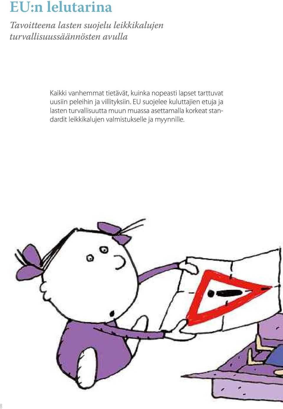 peleihin ja villityksiin.
