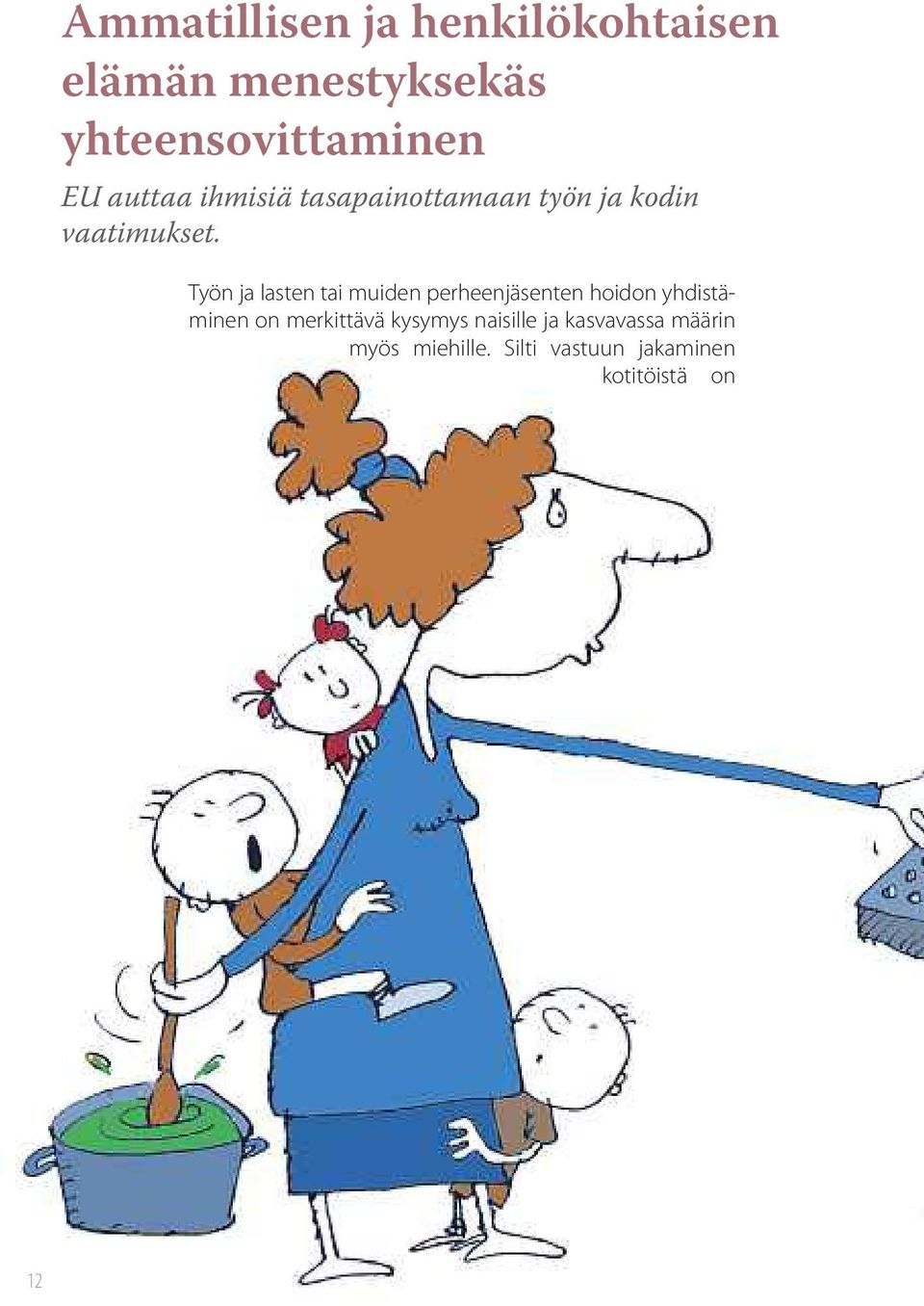 Työn ja lasten tai muiden perheenjäsenten hoidon yhdistäminen on merkittävä