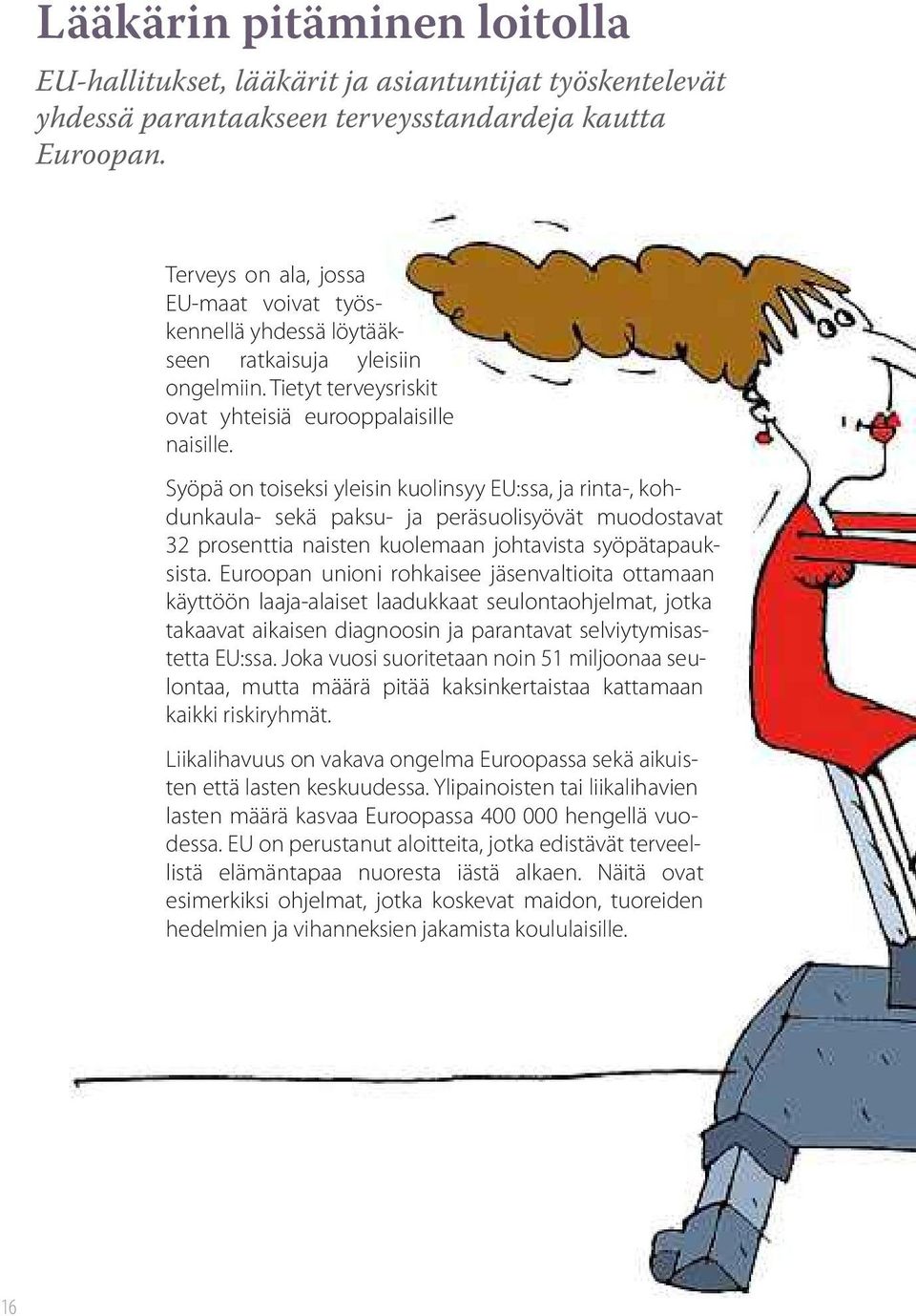 Syöpä on toiseksi yleisin kuolinsyy EU:ssa, ja rinta, kohdunkaula sekä paksu ja peräsuolisyövät muodostavat 32 prosenttia naisten kuolemaan johtavista syöpätapauksista.