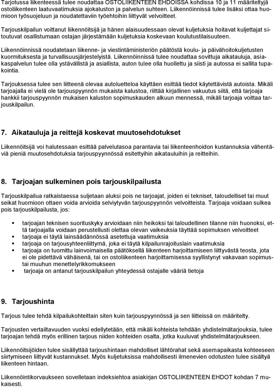 Tarjouskilpailun voittanut liikennöitsijä ja hänen alaisuudessaan olevat kuljetuksia hoitavat kuljettajat sitoutuvat osallistumaan ostajan järjestämään kuljetuksia koskevaan koulutustilaisuuteen.