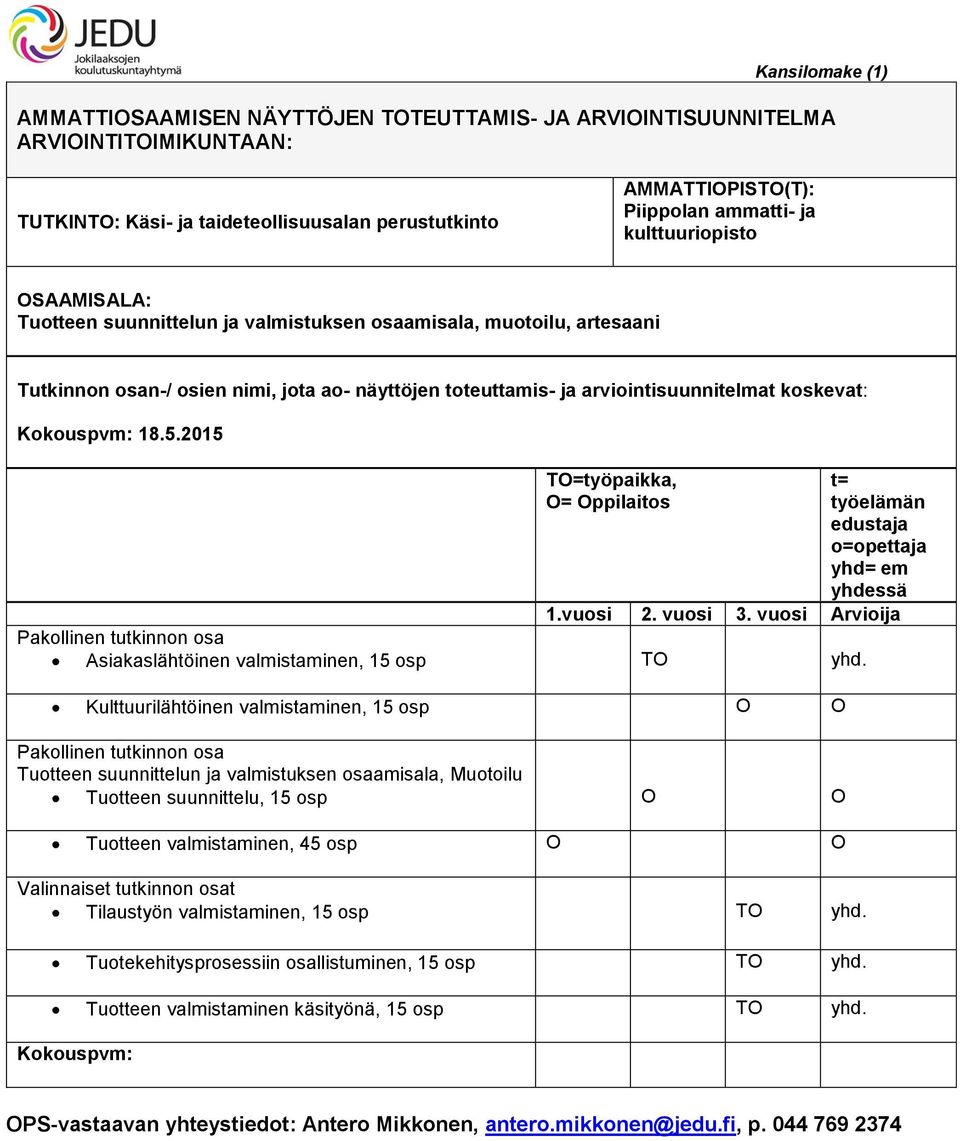 Kokouspvm: 18.5.2015 TO=työpaikka, O= Oppilaitos t= työelämän edustaja o=opettaja yhd= em yhdessä 1.vuosi 2. vuosi 3.