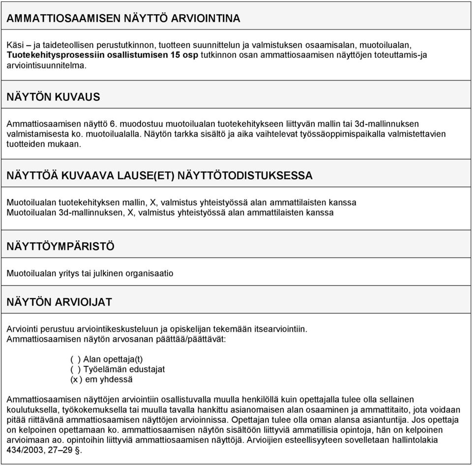 muodostuu muotoilualan tuotekehitykseen liittyvän mallin tai 3d-mallinnuksen valmistamisesta ko. muotoilualalla.