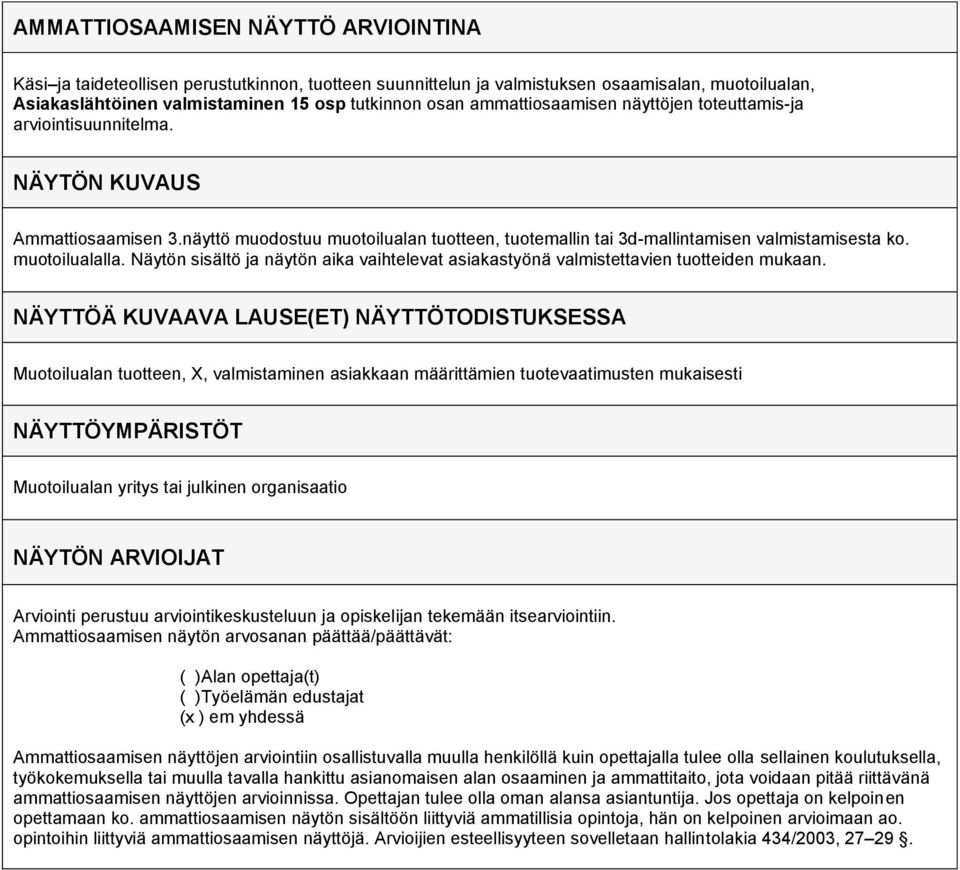 muotoilualalla. Näytön sisältö ja näytön aika vaihtelevat asiakastyönä valmistettavien tuotteiden mukaan.