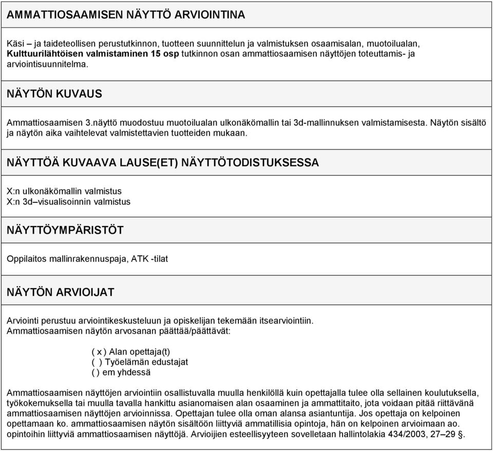 Näytön sisältö ja näytön aika vaihtelevat valmistettavien tuotteiden mukaan.