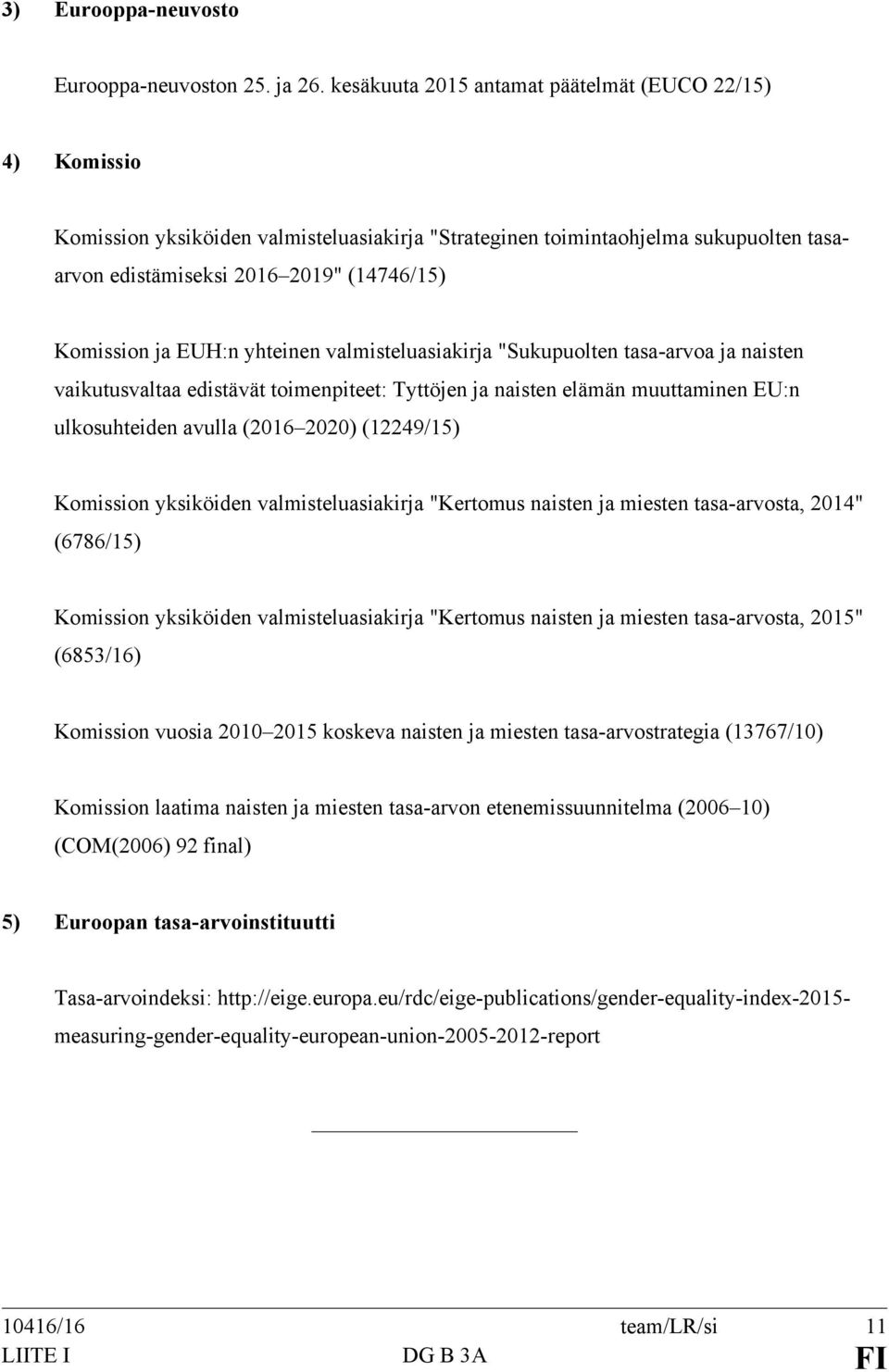 EUH:n yhteinen valmisteluasiakirja "Sukupuolten tasa-arvoa ja naisten vaikutusvaltaa edistävät toimenpiteet: Tyttöjen ja naisten elämän muuttaminen EU:n ulkosuhteiden avulla (2016 2020) (12249/15)