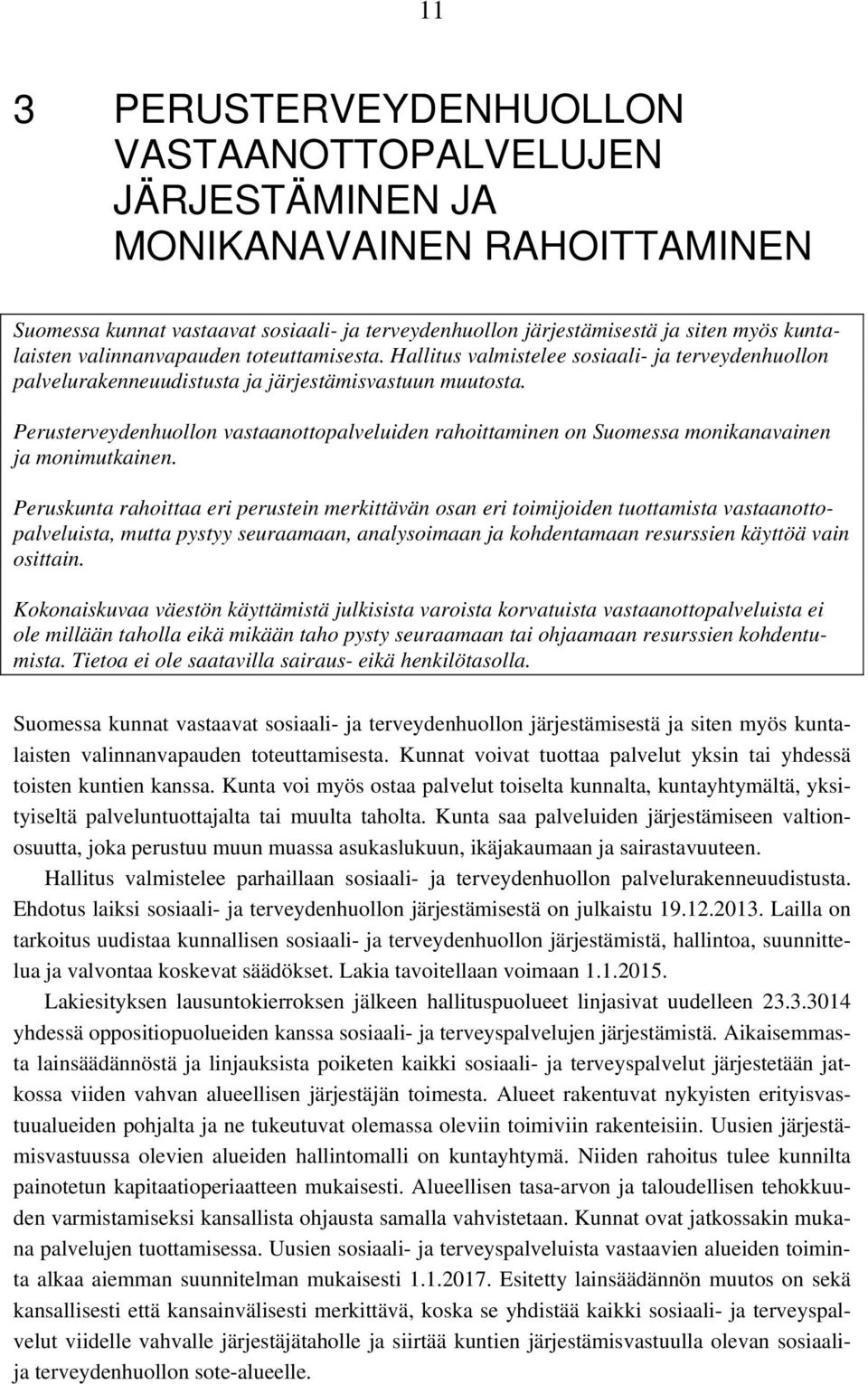 Perusterveydenhuollon vastaanottopalveluiden rahoittaminen on Suomessa monikanavainen ja monimutkainen.
