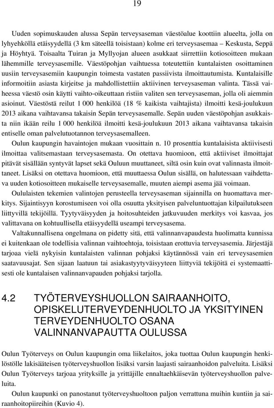 Väestöpohjan vaihtuessa toteutettiin kuntalaisten osoittaminen uusiin terveysasemiin kaupungin toimesta vastaten passiivista ilmoittautumista.