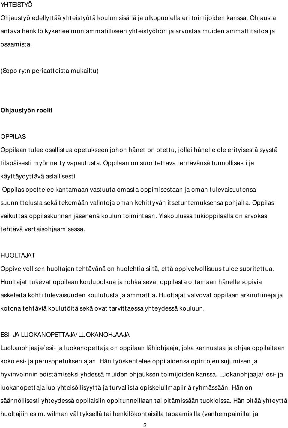 (Sopo ry:n periaatteista mukailtu) Ohjaustyön roolit OPPILAS Oppilaan tulee osallistua opetukseen johon hänet on otettu, jollei hänelle ole erityisestä syystä tilapäisesti myönnetty vapautusta.