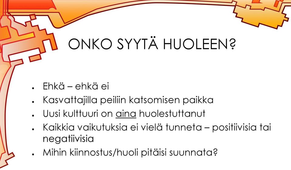 Uusi kulttuuri on aina huolestuttanut Kaikkia