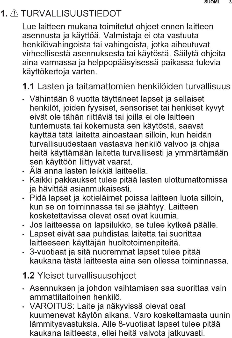 Säilytä ohjeita aina varmassa ja helppopääsyisessä paikassa tulevia käyttökertoja varten. 1.