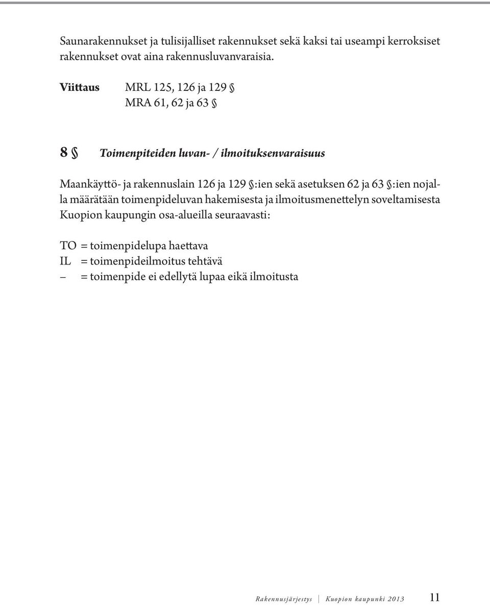 asetuksen 62 ja 63 :ien nojalla määrätään toimenpideluvan hakemisesta ja ilmoitusmenettelyn soveltamisesta Kuopion kaupungin osa-alueilla