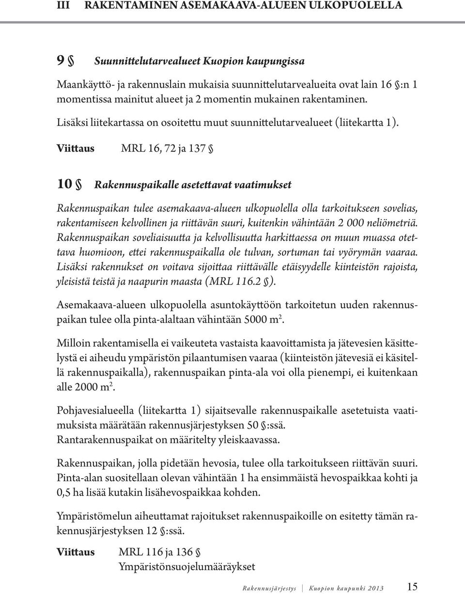 Viittaus MRL 16, 72 ja 137 10 Rakennuspaikalle asetettavat vaatimukset Rakennuspaikan tulee asemakaava-alueen ulkopuolella olla tarkoitukseen sovelias, rakentamiseen kelvollinen ja riittävän suuri,