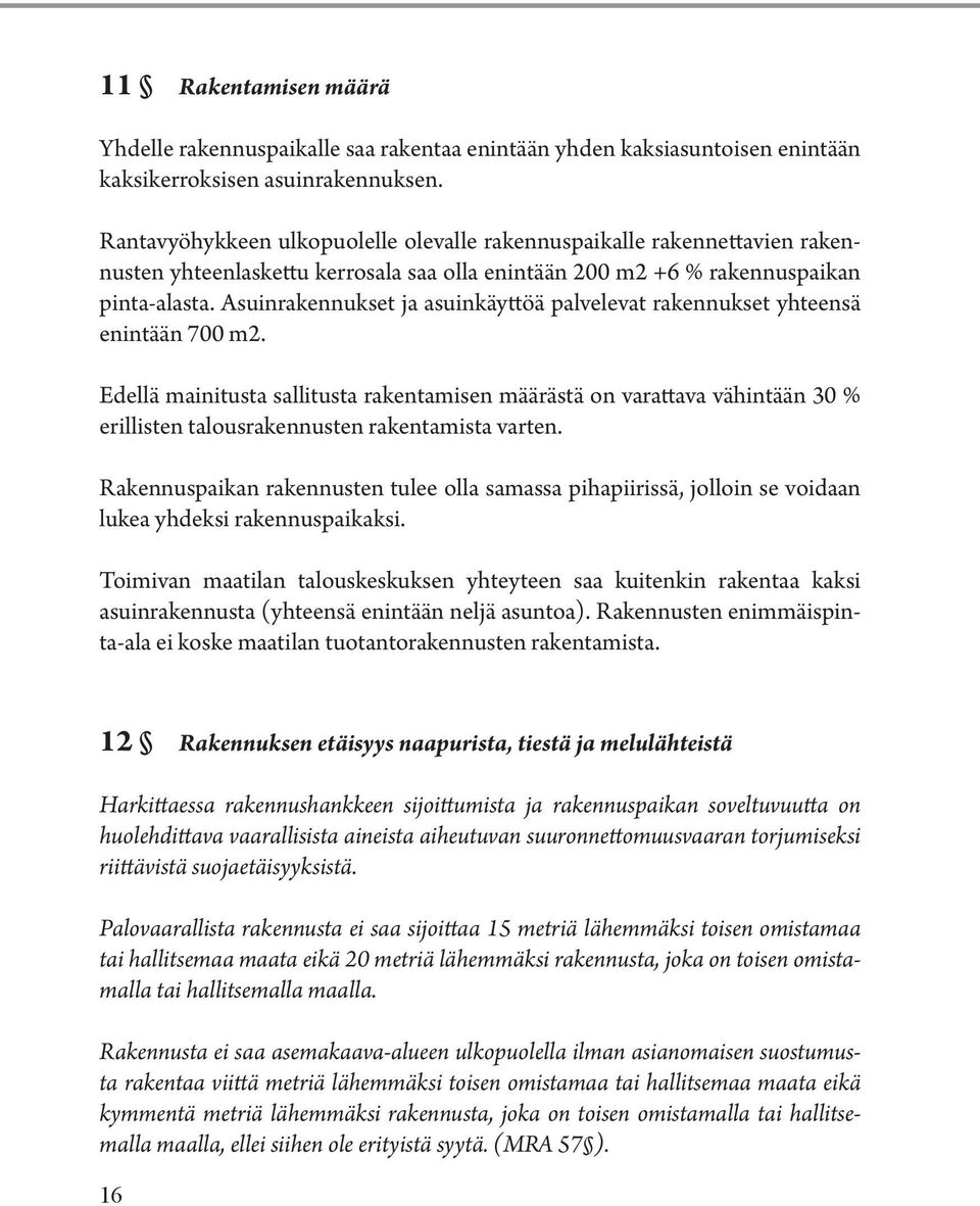 Asuinrakennukset ja asuinkäyttöä palvelevat rakennukset yhteensä enintään 700 m2.