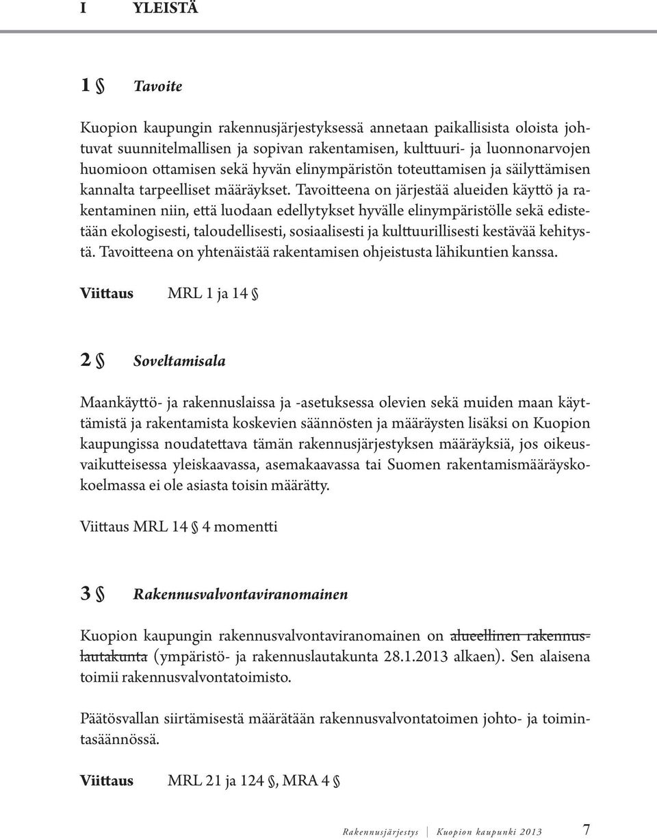 Tavoitteena on järjestää alueiden käyttö ja rakentaminen niin, että luodaan edellytykset hyvälle elinympäristölle sekä edistetään ekologisesti, taloudellisesti, sosiaalisesti ja kulttuurillisesti