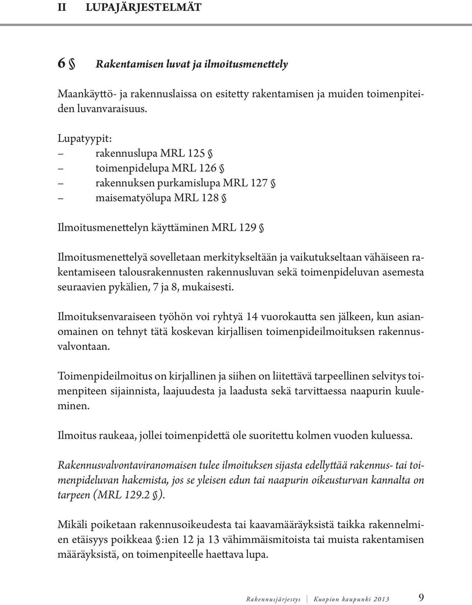ja vaikutukseltaan vähäiseen rakentamiseen talousrakennusten rakennusluvan sekä toimenpideluvan asemesta seuraavien pykälien, 7 ja 8, mukaisesti.