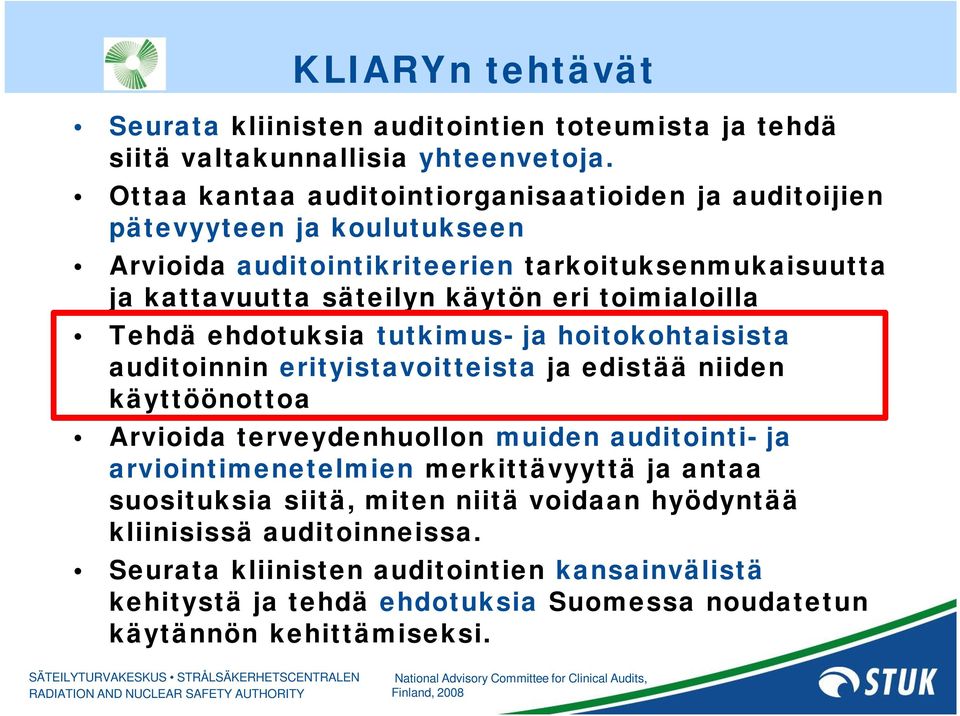 ehdotuksia tutkimus- ja hoitokohtaisista auditoinnin erityistavoitteista ja edistää niiden käyttöönottoa Arvioida terveydenhuollon muiden auditointi- ja arviointimenetelmien merkittävyyttä ja antaa