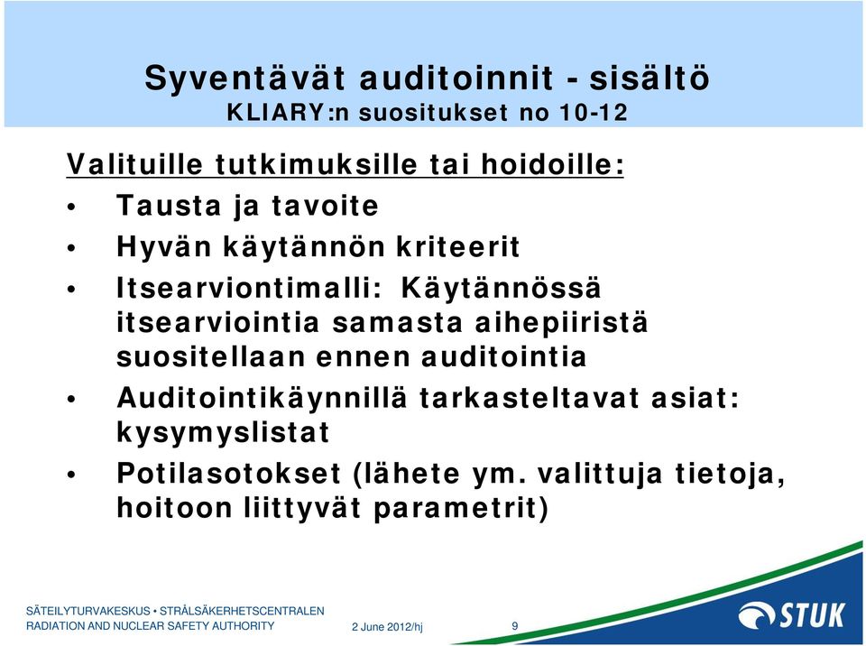 aihepiiristä suositellaan ennen auditointia Auditointikäynnillä tarkasteltavat asiat: kysymyslistat