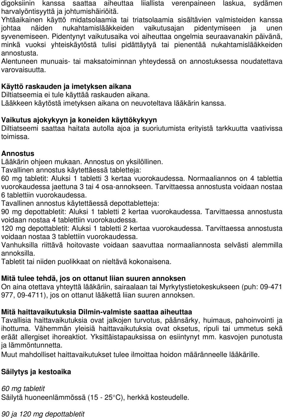 Pidentynyt vaikutusaika voi aiheuttaa ongelmia seuraavanakin päivänä, minkä vuoksi yhteiskäytöstä tulisi pidättäytyä tai pienentää nukahtamislääkkeiden annostusta.