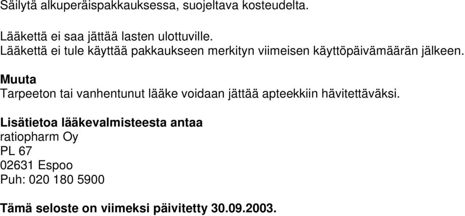 Muuta Tarpeeton tai vanhentunut lääke voidaan jättää apteekkiin hävitettäväksi.