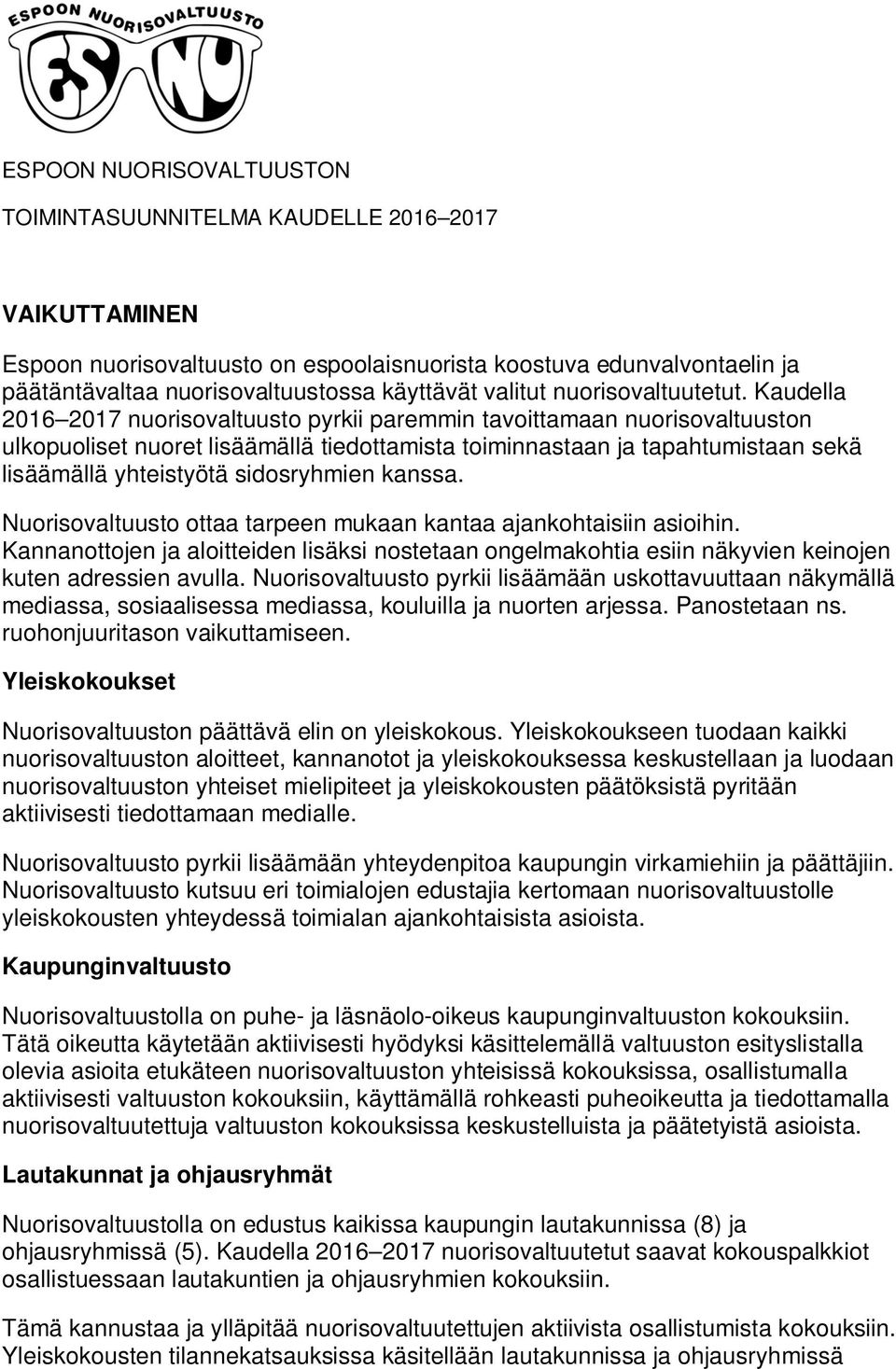 Kaudella 2016 2017 nuorisovaltuusto pyrkii paremmin tavoittamaan nuorisovaltuuston ulkopuoliset nuoret lisäämällä tiedottamista toiminnastaan ja tapahtumistaan sekä lisäämällä yhteistyötä