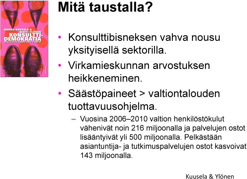 Vuosina 2006 2010 valtion henkilo sto kulut va heniva t noin 216 miljoonalla ja palvelujen