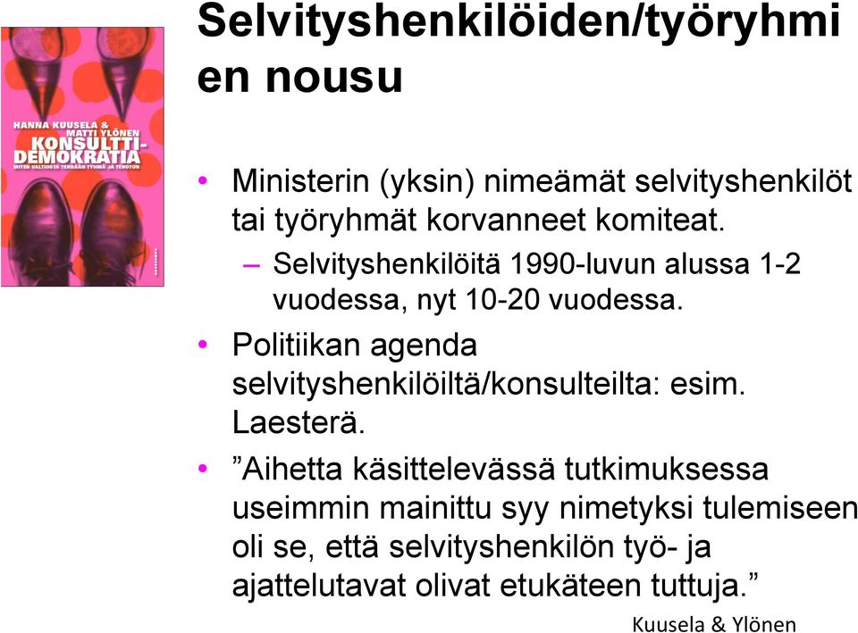 Politiikan agenda selvityshenkilöiltä/konsulteilta: esim. Laesterä.