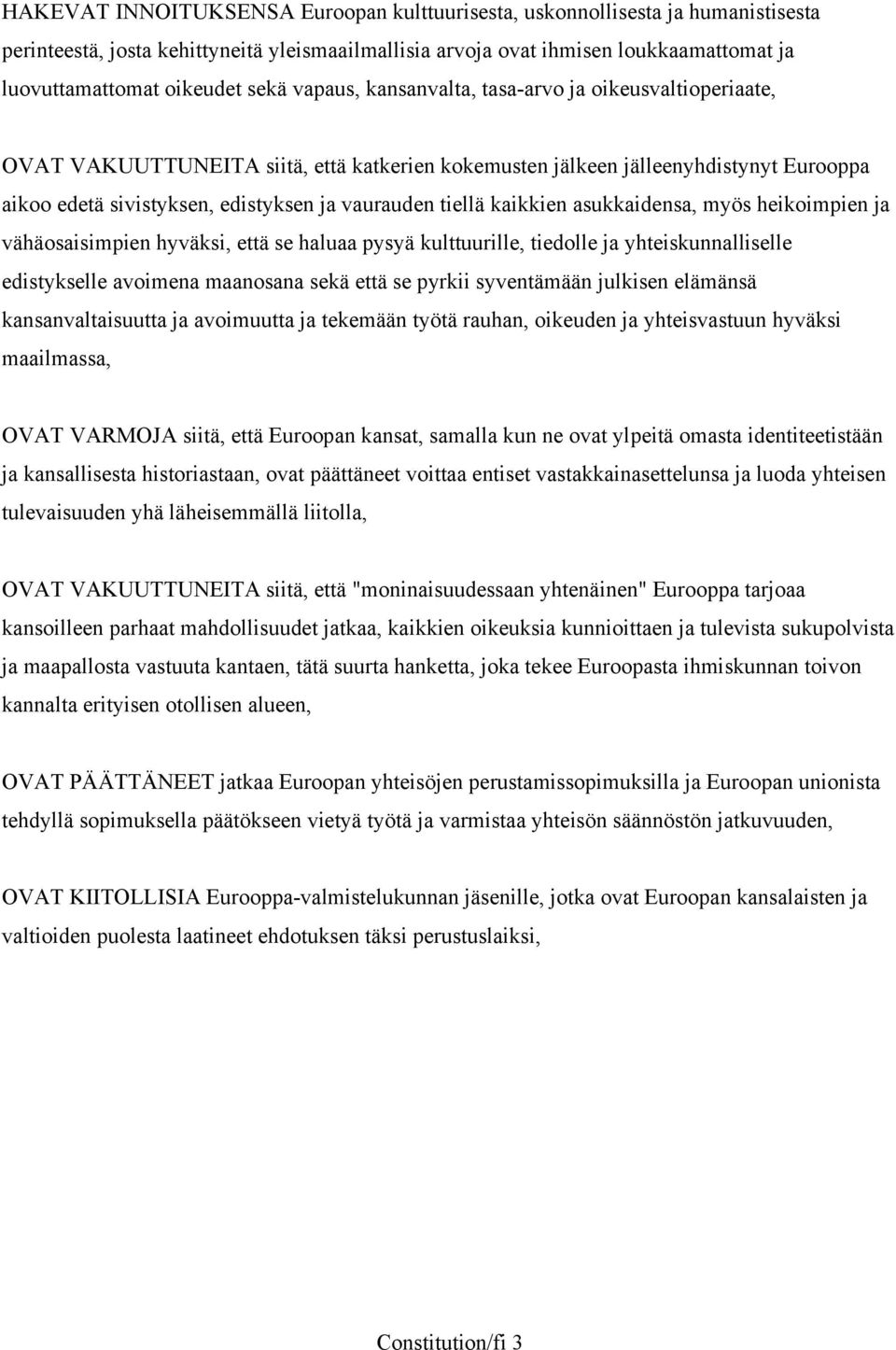 tiellä kaikkien asukkaidensa, myös heikoimpien ja vähäosaisimpien hyväksi, että se haluaa pysyä kulttuurille, tiedolle ja yhteiskunnalliselle edistykselle avoimena maanosana sekä että se pyrkii