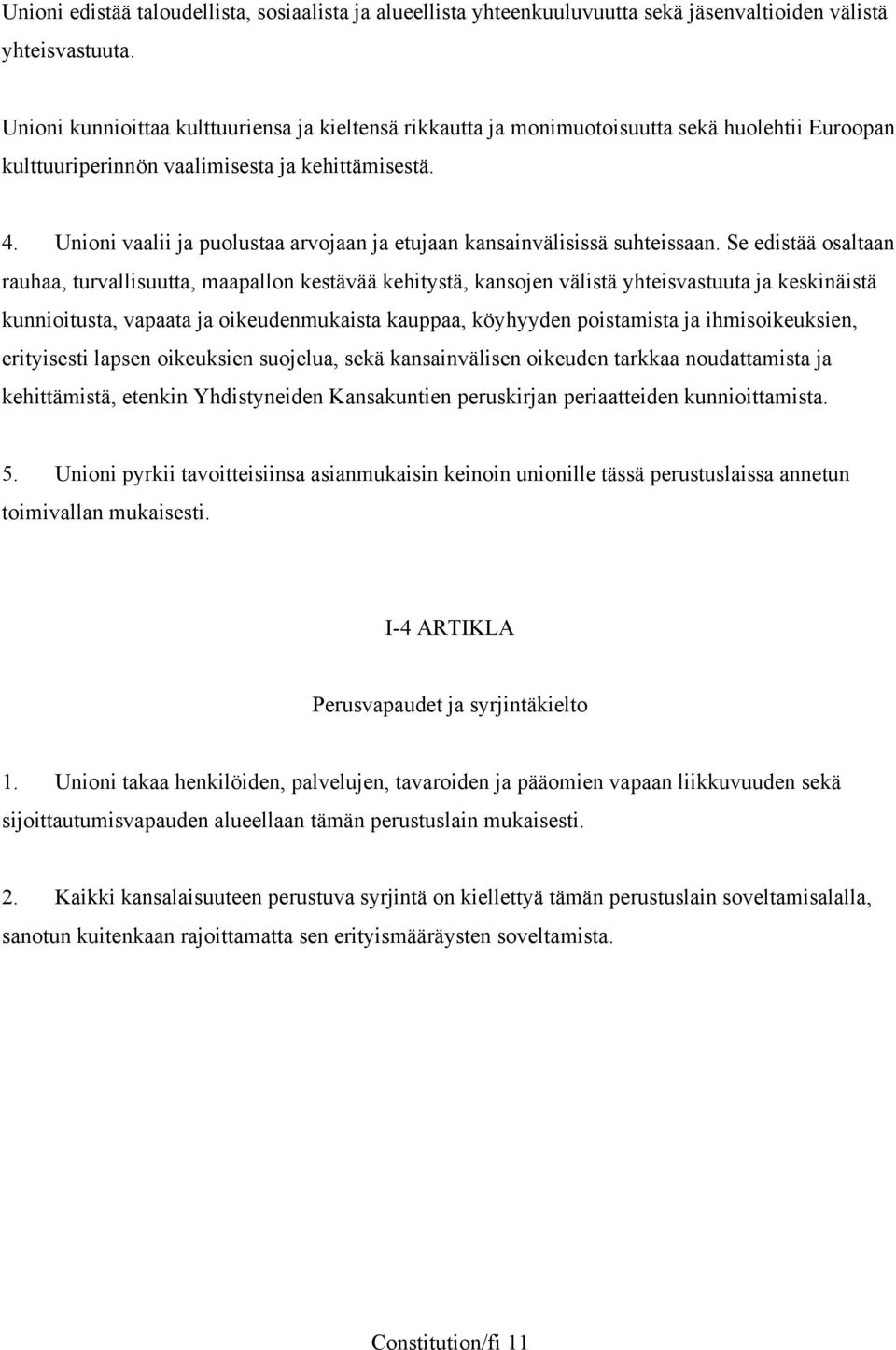 Unioni vaalii ja puolustaa arvojaan ja etujaan kansainvälisissä suhteissaan.