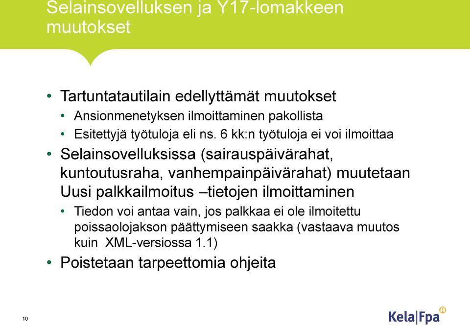 6 kk:n työtuloja ei voi ilmoittaa Selainsovelluksissa (sairauspäivärahat, kuntoutusraha, vanhempainpäivärahat) muutetaan